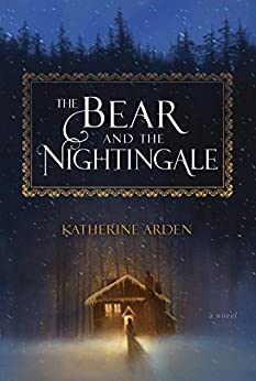 The cover of THE BEAR AND THE NIGHTINGALE features a dark, snowy forest, a warm, inviting cabin, and a young female figure facing both.